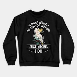 Cockatoo parrot Bird Quote for a Cockatoo owner Crewneck Sweatshirt